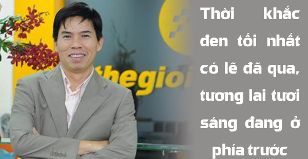 Chủ tịch Nguyễn Đức Tài: Thời khắc đen tối nhất của Thế Giới Di Động có lẽ đã qua