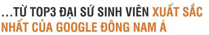 Founder MindX: Hành trình kỳ diệu của 9x từ Top 3 đại sứ sinh viên Google Đông Nam Á đến nửa triệu USD cho dự án “Little Sillicon Valley” - Ảnh 2.