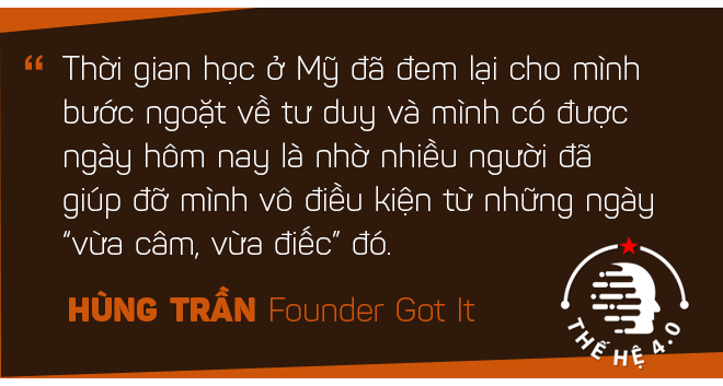 Hùng Trần Got It: Từ cậu sinh viên ‘vừa câm, vừa điếc’ trên đất Mỹ đến founder startup có triển vọng kỳ lân ở Silicon Valley - Ảnh 4.