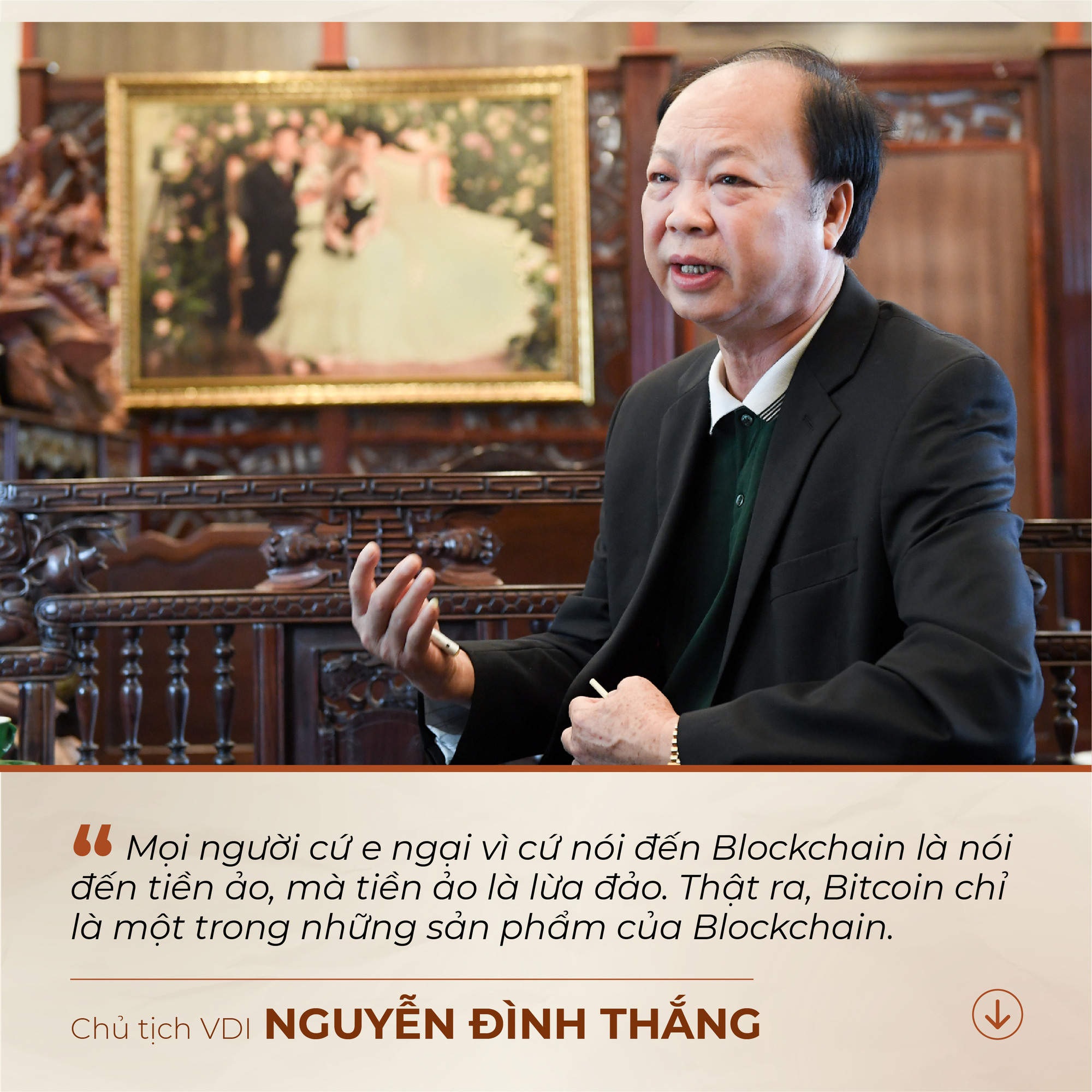 Chủ tịch VDI Nguyễn Đình Thắng: “Mọi người cứ nói đến blockchain là nói đến tiền ảo, mà tiền ảo là lừa đảo, thì ai cũng ngại” - Ảnh 2.