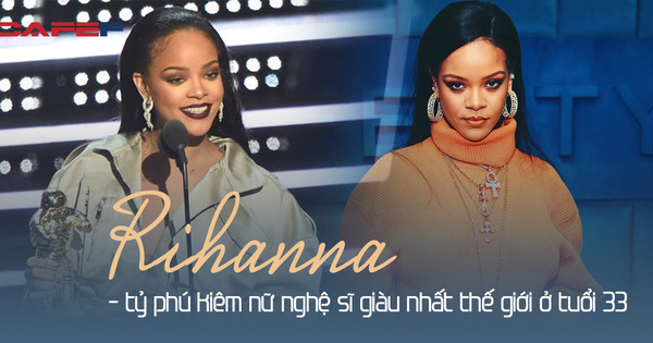 Tỷ phú đô la ở tuổi 33 - Rihanna: Tuổi thơ cùng cực, vụt sáng thành sao nhưng đi hát bao năm cũng không kiếm khủng bằng 