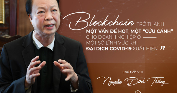 Chủ tịch VDI Nguyễn Đình Thắng: “Mọi người cứ nói đến blockchain là nói đến tiền ảo, mà tiền ảo là lừa đảo, thì ai cũng ngại”
