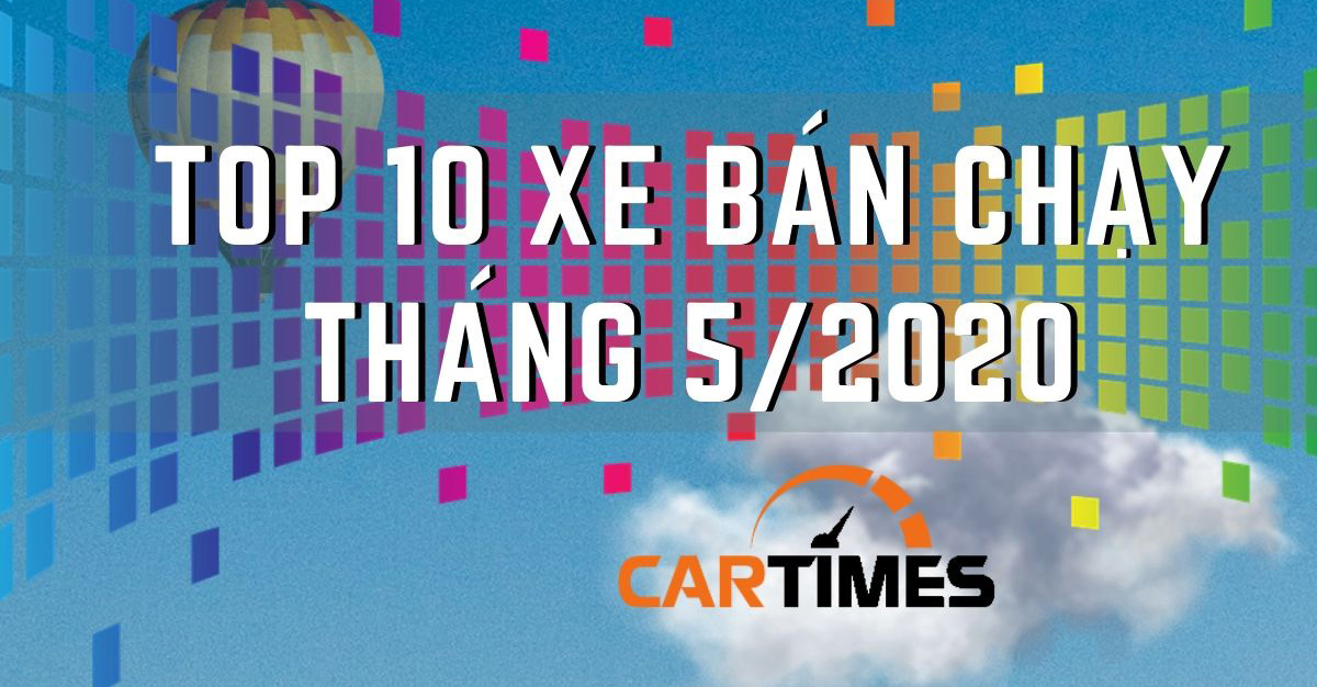 Top 10 xe ô tô bán chạy nhất thị trường Việt Nam tháng 5/2020