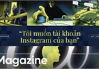 'Nộp tài khoản Instagram ra đây' - Khi thứ từng là niềm tự hào trên mạng xã hội lọt vào tầm ngắm của những kẻ quấy rối