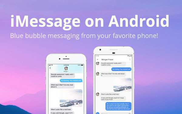 Đã có thể dùng iMessage trên Android, với điều kiện là bạn phải có máy Mac