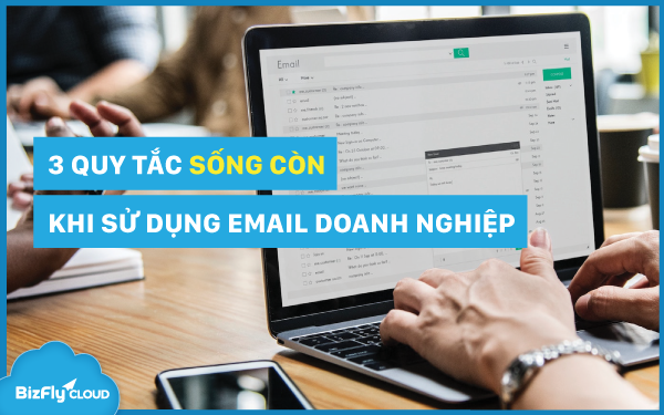 3 quy tắc sống còn khi sử dụng email doanh nghiệp