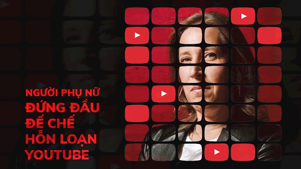 Người phụ nữ đứng đầu đế chế hỗn loạn YouTube