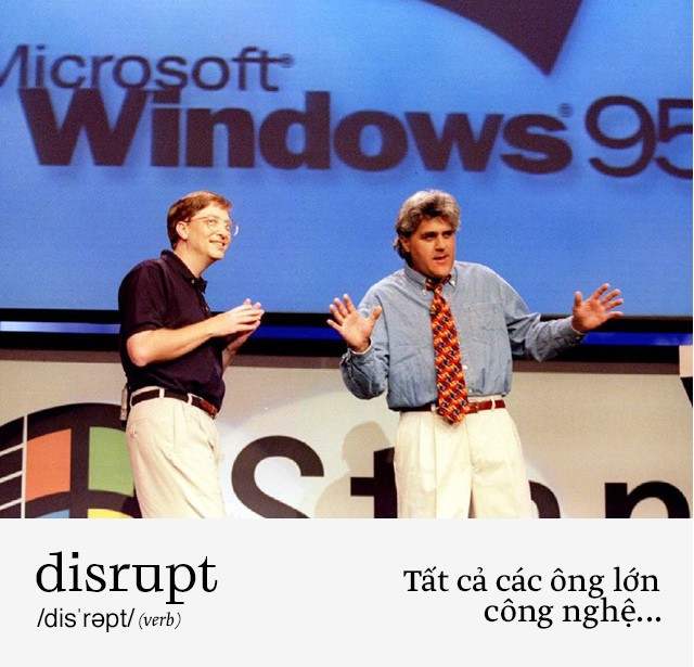 Disrupt: Từ tiếng Anh mà bạn buộc phải hiểu để lý giải sự vĩ đại của Apple, Google hay Microsoft - Ảnh 8.