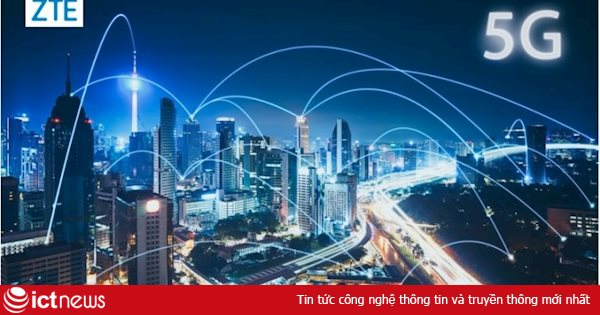 ZTE - Nhà cung cấp các hệ thống viễn thông tiên tiến