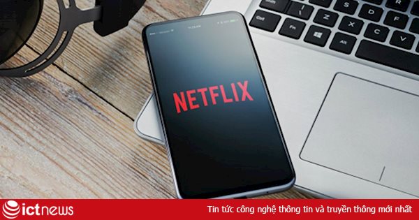 Covid-19: Netflix hạ 25% lưu lượng viễn thông giúp giảm nghẽn mạng tại Việt Nam