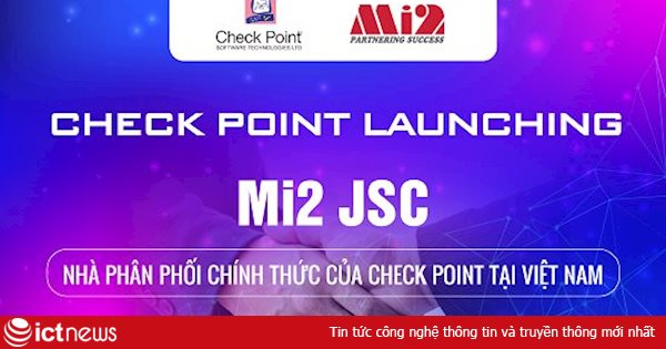 Mi2 JSC - Nhà phân phối chính thức của Check Point tại Việt Nam