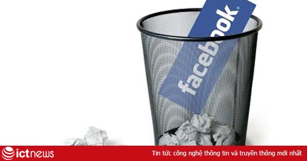 Vì sao nên xóa tài khoản Facebook “luôn và ngay”?