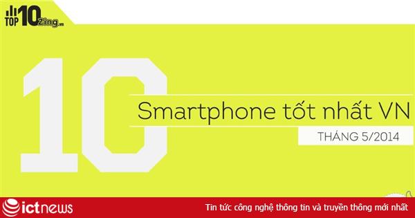 10 smartphone tốt nhất Việt Nam tháng 5