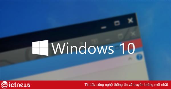 Lộ phiên bản Windows 10 cho người dùng cá nhân