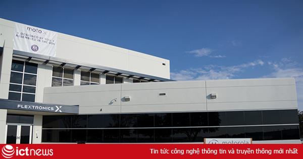 Motorola sẽ đóng cửa nhà máy sản xuất smartphone tại Mỹ vào cuối năm