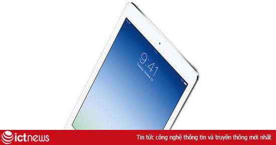 iPad Air mới dùng chip mạnh hơn, chụp ảnh “đỉnh” hơn
