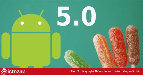 Những thiết bị nào sẽ lên Android 5.0 Lollipop?