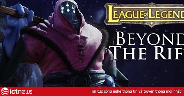 Thưởng thức bộ phim tuyệt vời về game Liên Minh Huyền Thoại: “Beyond The Rift”