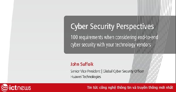 Huawei công bố Danh sách các yêu cầu về bảo mật mạng để lựa chọn các nhà cung cấp ICT