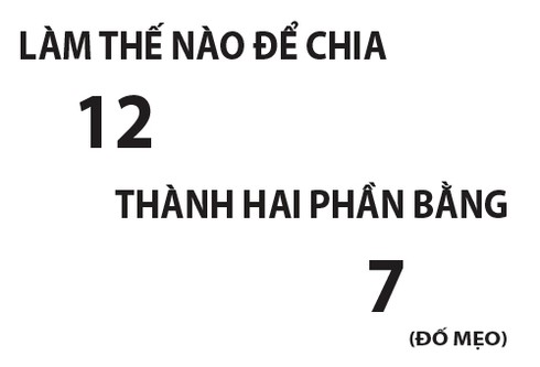 Làm thế nào để chia 12 thành 2 phần, mỗi phần bằng 7? - ảnh 1