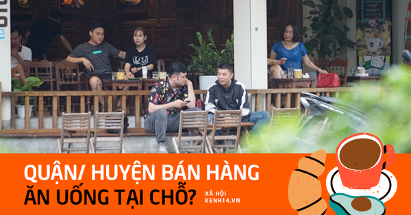 TOÀN CẢNH: Những quận/ huyện nào của Hà Nội cho bán hàng ăn uống tại chỗ?