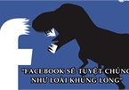 'Facebook sẽ tuyệt chủng như loài khủng long'