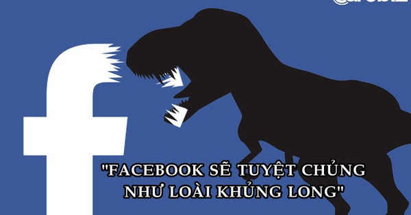 'Facebook sẽ tuyệt chủng như loài khủng long'