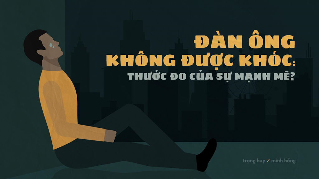 Dan ong khong duoc khoc: Thuoc do cua su manh me? hinh anh 2